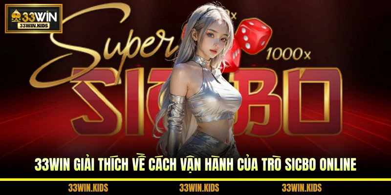 33WIN giải thích về cách vận hành của trò sicbo online