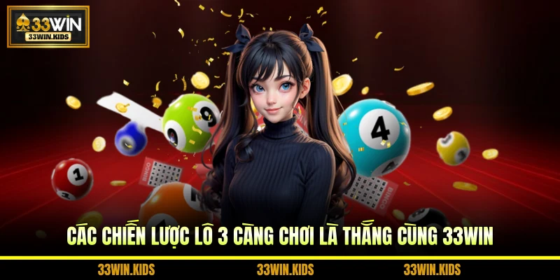 Các chiến lược lô 3 càng chơi là thắng cùng 33WIN