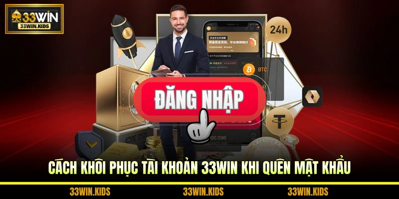 Cách khôi phục tài khoản 33WIN khi quên mật khẩu