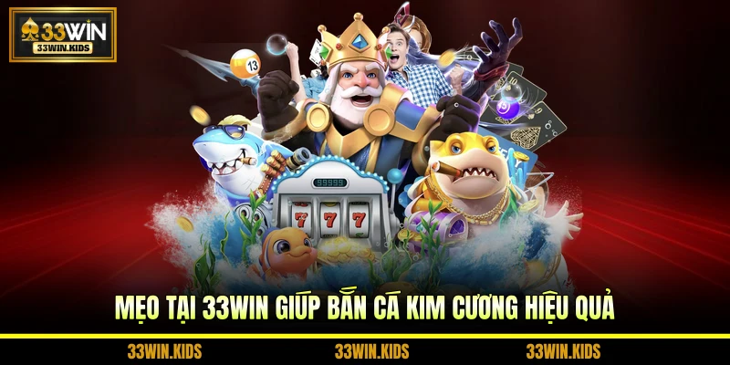Mẹo tại 33WIN giúp bắn cá kim cương hiệu quả
