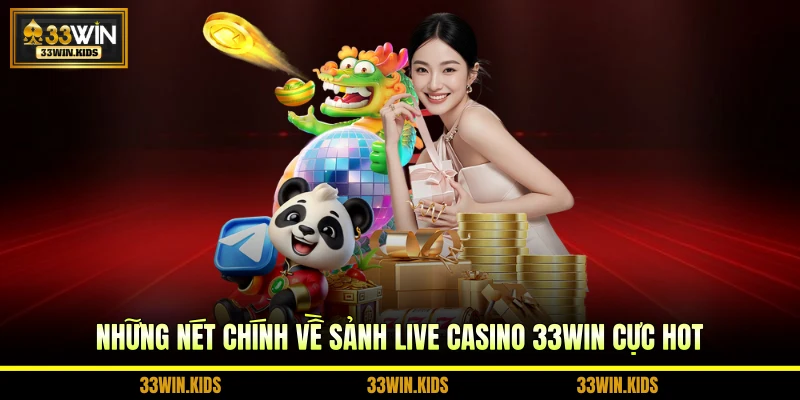 Những nét chính về sảnh live casino 33WIN cực hot